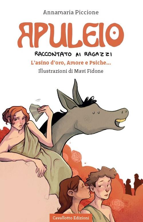 Apuleio raccontato ai ragazzi. L'asino d'oro, Amore e Psiche... - Annamaria Piccione - copertina