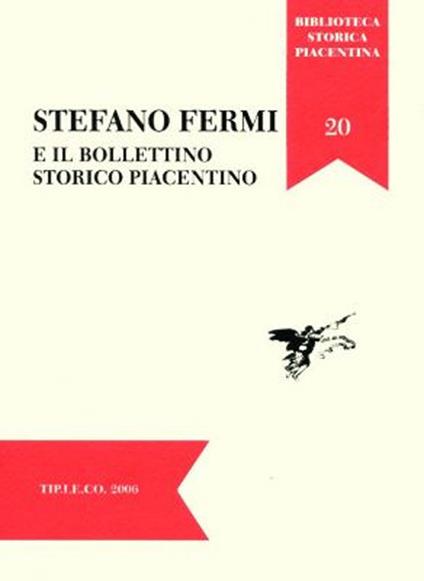 Stefano Fermi e il Bollettino Storico Piacentino. Atti della Giornata di Studi (Piacenza, 29 novembre 2005) - copertina