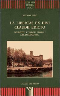 La libertas ex divi Claudii edicto. Schiavitù e valori morali nel I secolo d. C. - Silvano Faro - copertina