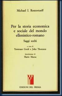 Per la storia economica e sociale del mondo ellenistico-romano. Saggi scelti - Mihail I. Rostovcev - copertina