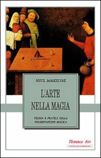 L' arte nella magia. Teoria e pratica della presentazione magica - Nevil Maskelyne - copertina