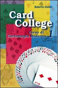 Card college. Corso di cartomagia moderna. Vol. 1 - Roberto Giobbi - copertina