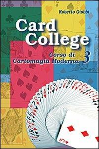 Card college. Corso di cartomagia moderna. Vol. 3 - Roberto Giobbi - copertina