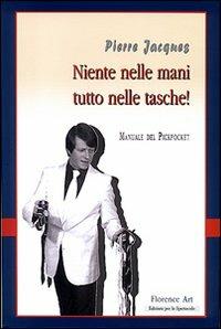 Niente nelle mani, tutto nelle tasche. Manuale del pickpocket - Pierre Jaques,Bernard Pampalone - copertina