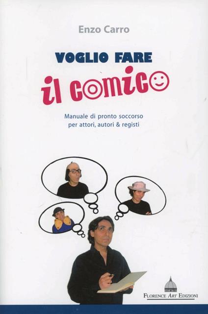 Voglio fare il comico. Manuale di pronto soccorso per attori, autori & registi - Enzo Carro - copertina