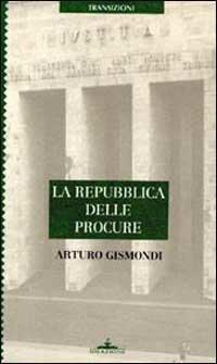 La repubblica delle procure - Arturo Gismondi - copertina