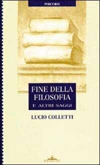Fine della filosofia e altri saggi - Lucio Colletti - copertina