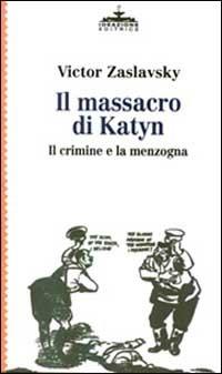 Il massacro di Katyn. Il crimine e la menzogna - Victor Zaslavsky - copertina
