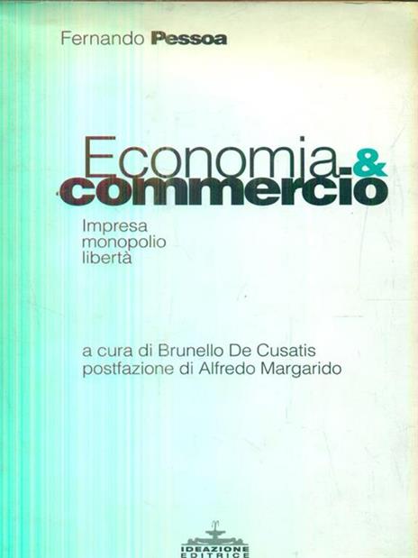 Economia e commercio. Impresa, monopolio, libertà - Fernando Pessoa - 2