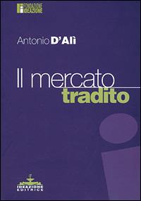 Il mercato tradito - Antonio D'Alì - copertina