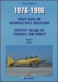 1976-1996. Vent'anni di aeronautica militare-Twenty years of italian air force. Vol. 1: Elica Propeller. - Franco Storaro - copertina