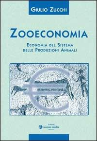 Zooeconomia. Economia del sistema delle produzioni animali - Giulio Zucchi - copertina