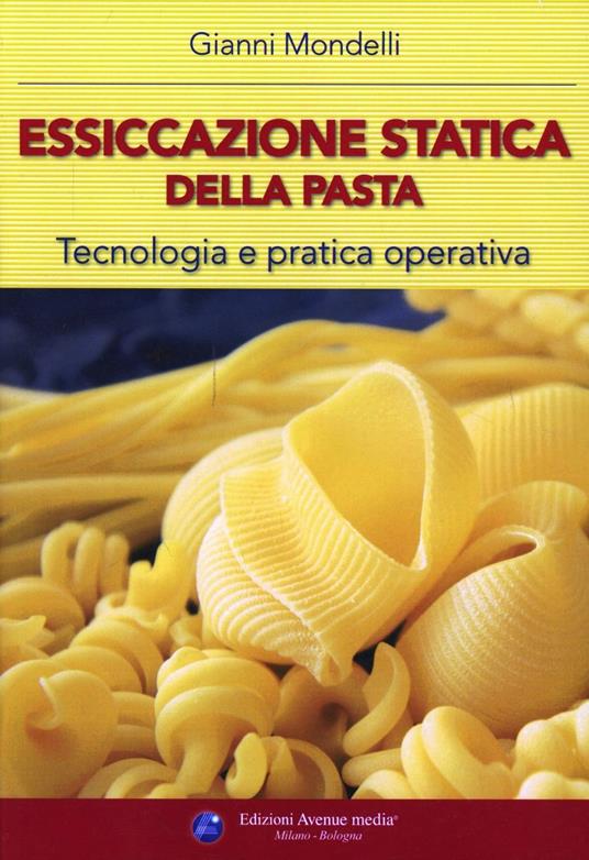 Essiccazione statica della pasta. Tecnologia e pratica operativa - Gianni Mondelli - copertina