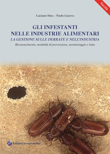 Gli infestanti nelle industrie alimentari. La gestione sulle derrate e nell'industria. Riconoscimento, modalità di prevenzione, monitoraggio e lotta - Paolo Guerra,Luciano Süss - copertina