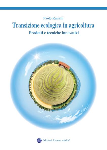 Transizione ecologica in agricoltura. Prodotti e tecniche innovativi - Paolo Ranalli - copertina