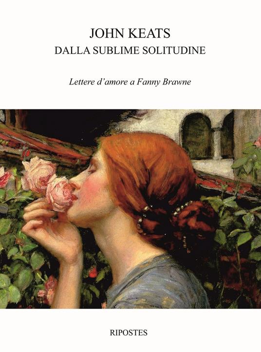 Dalla sublime solitudine. Lettere d'amore a Fanny Brawne - John Keats - copertina