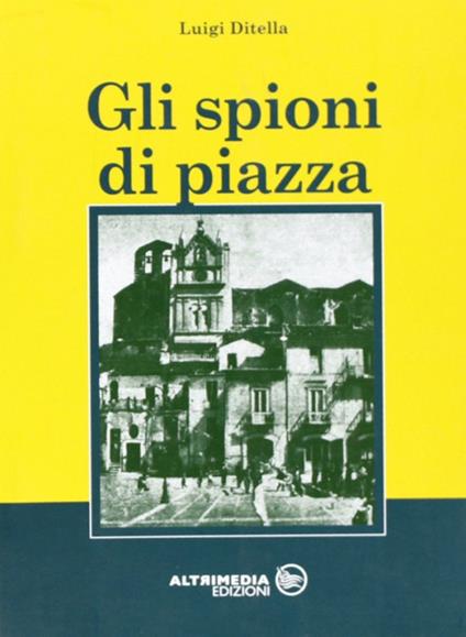 Gli spioni di piazza - Luigi Ditella - copertina