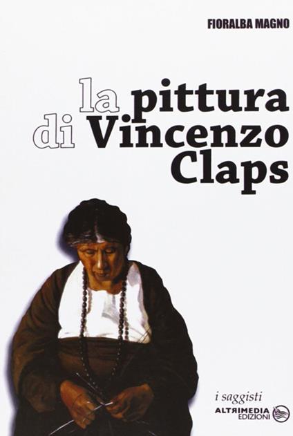 La pittura di Vincenzo Claps. Ediz. illustrata - Fioralba Magno - copertina