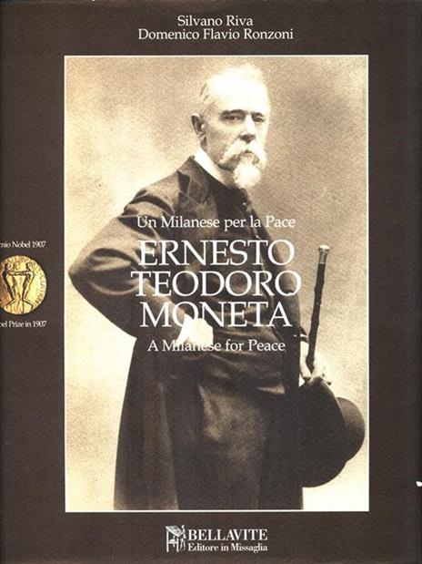 Ernesto Teodoro Moneta. Premio Nobel per la pace 1907. Ediz. italiana e inglese - Silvano Riva,Domenico Flavio Ronzoni - 2