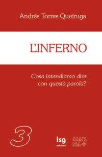 L'inferno. Cosa intendiamo dire con questa parola - Andrés Torres Queiruga - copertina