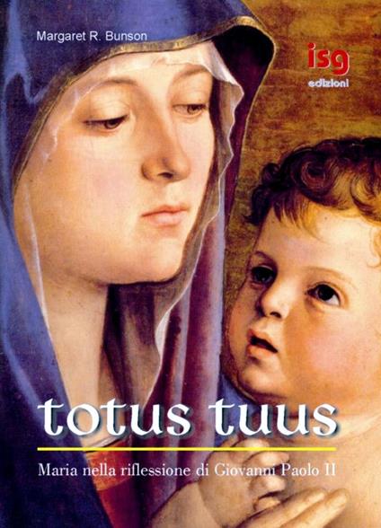 Totus tuus. Maria nella riflessione di Giovanni Paolo II - Margaret R. Bunson - copertina
