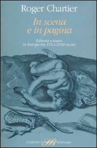 In scena e in pagina. Editoria e teatro in Europa tra XVI e XVIII secolo - Roger Chartier - 3
