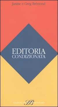 Editoria condizionata - Janine Brémond,Greg Brémond - copertina