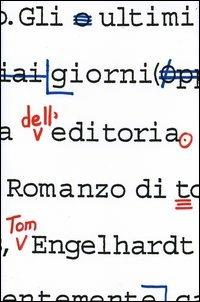 Gli ultimi giorni dell'editoria - Tom Engelhardt - copertina