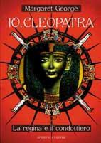 Io, Cleopatra. La regina e il condottiero - Margaret George - copertina