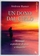 Un dono dal cielo. Messaggi e profezie di gioia e rinascita - Andrew Ramer - copertina