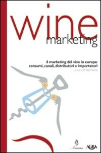Wine marketing. Il marketing del vino in Europa: consumi, canali distributori e importatori - Paolo Graziani,Albino Russo - copertina