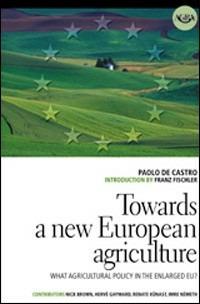 Towards a new european agriculture. What agricultural policy in the enlarged EU? - Paolo De Castro - copertina
