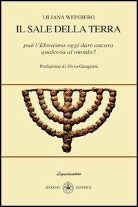 Il sale della terra. Può l'ebraismo oggi dare ancora qualcosa al mondo? - Liliana Weinberg - copertina