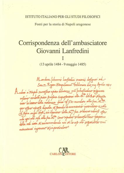 Corrispondenza degli ambasciatori fiorentini a Napoli. Vol. 1: Corrispondenza dell'ambasciatore Giovanni Lanfredini (13 aprile 1484-9 maggio 1485). - copertina