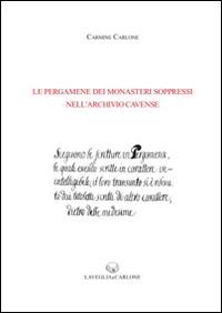 Le pergamene dei monasteri soppressi nell'archivio cavense - Carmine Carlone - copertina