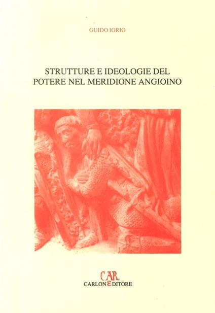 Strutture e ideologie del potere nel meridione angioino - Guido Iorio - copertina