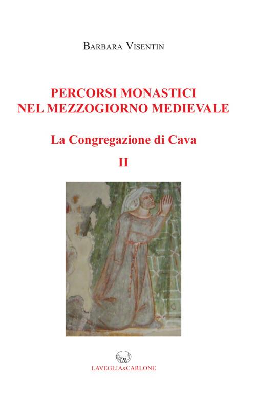 Percorsi monastici nel mezzogiorno medievale. La congregazione di Cava. Vol. 2 - Barbara Visentin - copertina