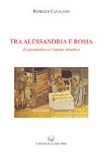 Tra Alessandria e Roma. La pneumatica e l'organo idraulico