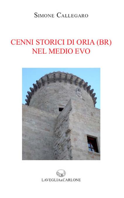 Cenni storici di Oria (Br) nel Medio Evo - Simone Callegaro - copertina