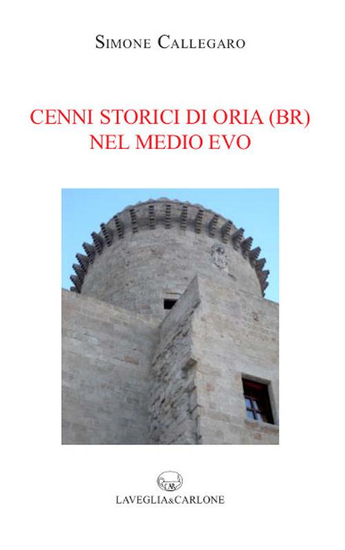 Cenni storici di Oria (Br) nel Medio Evo - Simone Callegaro - copertina