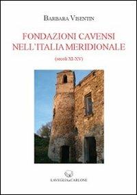 Fondazioni cavensi nell'Italia meridionale (secc. XI-XV) - Barbara Visentin - copertina