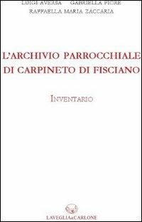 L'archivio parrochiale di Carpineto di Fisciano. Inventario - Luigi Aversa,Gabriella Fiore,Raffaella M. Zaccaria - copertina