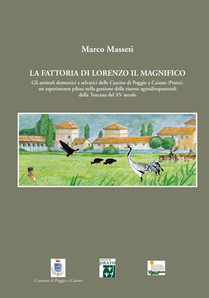 La fattoria di Lorenzo Il Magnifico. Gli animali domestici e selvatici delle Cascine di Poggio a Caiano (Prato)... - Marco Masseti - copertina