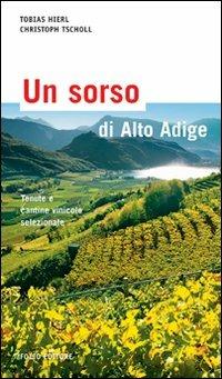 Un sorso di Alto Adige. Cantine e aziende vinicole selezionate - Tobias Hierl,Christoph Tscholl - copertina