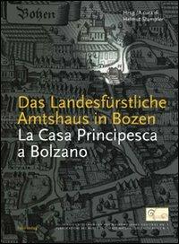 La casa principesca a Bolzano. Da sede amministrativa di Massimiliano I a Museo di scienze naturali - Helmut Stampfer - copertina