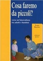 Cosa faremo da piccoli? Verso un'intercultura tra adulti e bambini