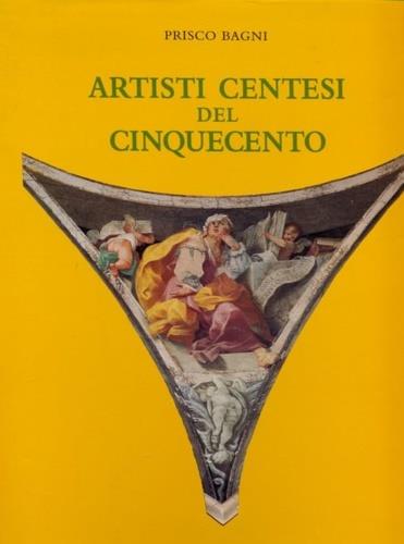 Artisti centesi del Cinquecento - Prisco Bagni - copertina