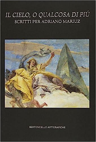 Il cielo, o qualcosa di più. Scritti per Adriano Mariuz - Elisabetta Saccomani - copertina