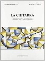 La chitarra. Un metodo per suonare e conoscere la chitarra attraverso la storia, i musicisti e la musica