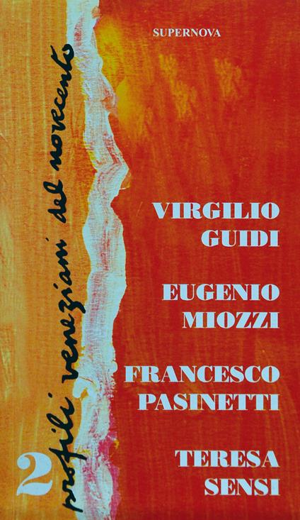 Profili veneziani del Novecento. Vol. 2: Virgilio Guidi, Eugenio Miozzi, Francesco Pasinetti, Teresa Sensi. - copertina